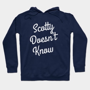 Scotty Doesn't Know Hoodie